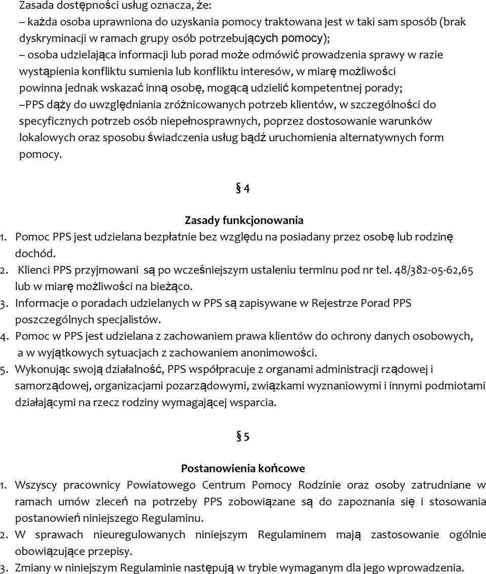 porady; PPS dąży do uwzględniania zróżnicowanych potrzeb klientów, w szczególności do specyficznych potrzeb osób niepełnosprawnych, poprzez dostosowanie warunków lokalowych oraz sposobu świadczenia