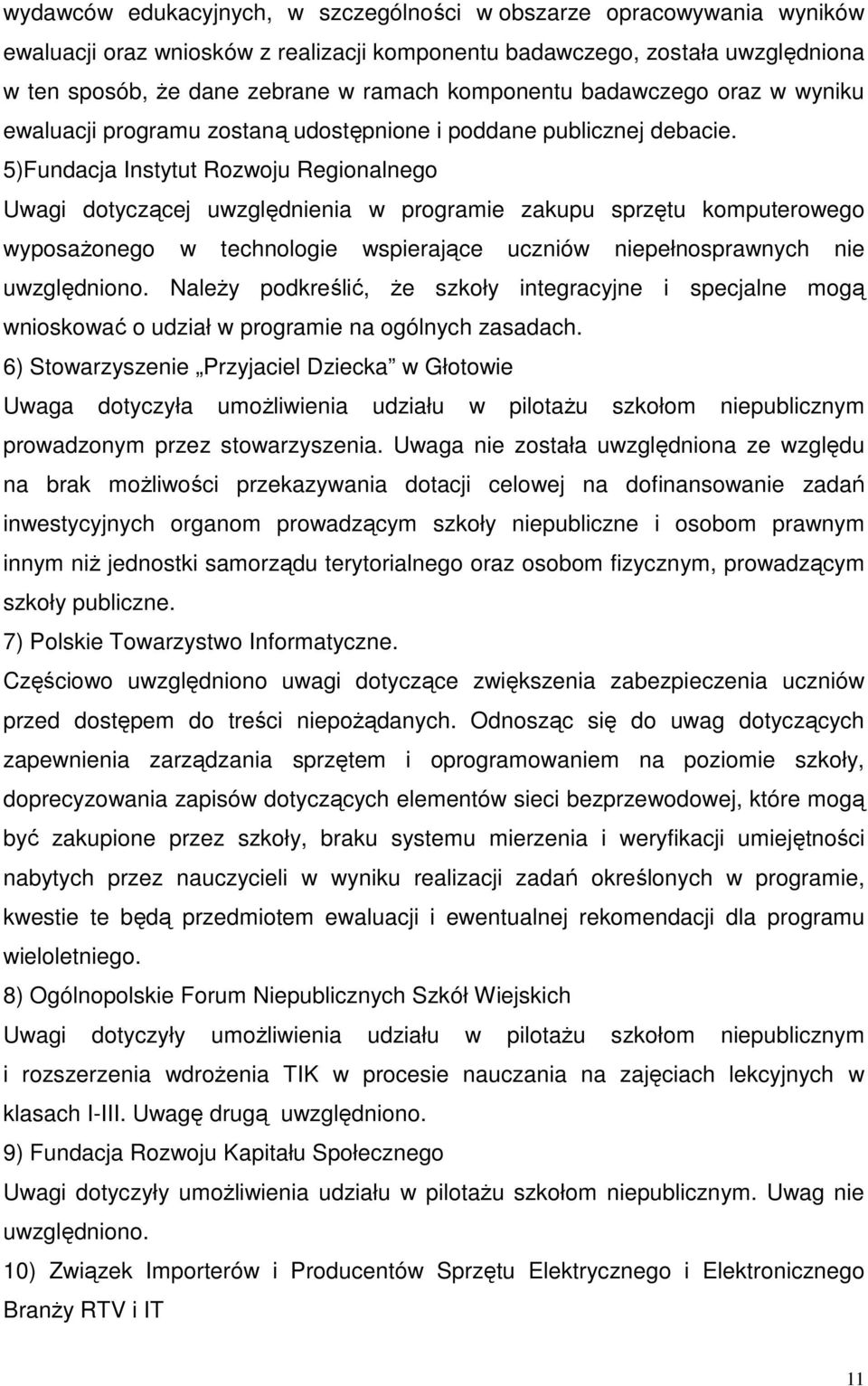 5)Fundacja Instytut Rozwoju Regionalnego Uwagi dotyczącej uwzględnienia w programie zakupu sprzętu komputerowego wyposażonego w technologie wspierające uczniów niepełnosprawnych nie uwzględniono.