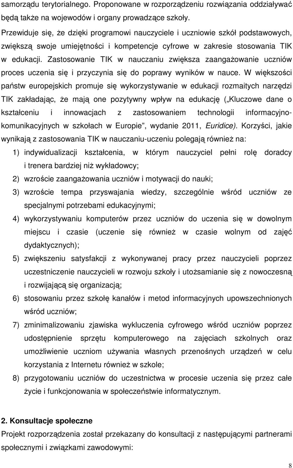 Zastosowanie TIK w nauczaniu zwiększa zaangażowanie uczniów proces uczenia się i przyczynia się do poprawy wyników w nauce.