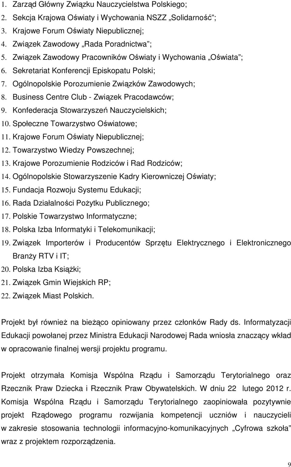 Business Centre Club - Związek Pracodawców; 9. Konfederacja Stowarzyszeń Nauczycielskich; 10. Społeczne Towarzystwo Oświatowe; 11. Krajowe Forum Oświaty Niepublicznej; 12.