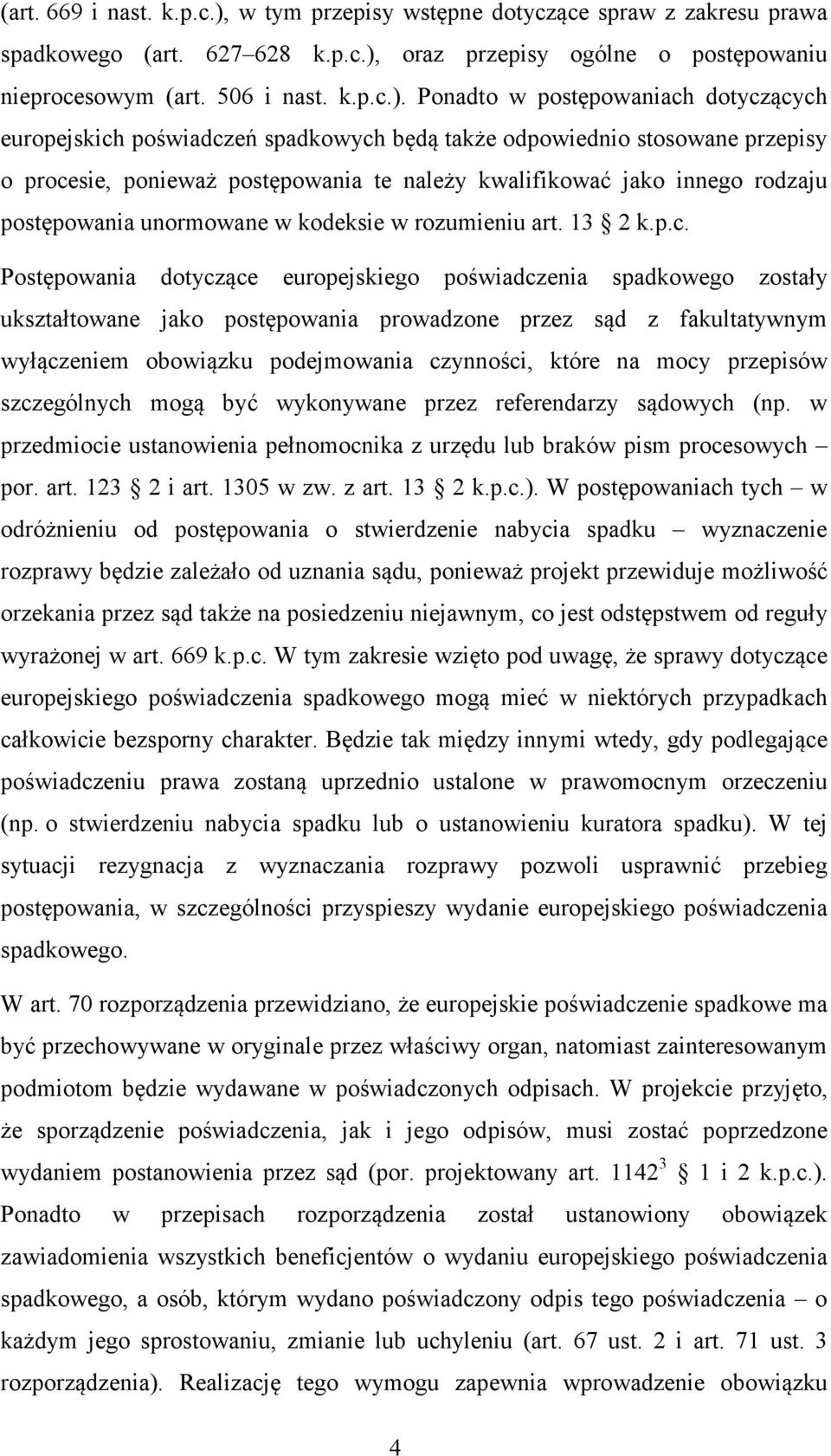 oraz przepisy ogólne o postpowaniu nieprocesowym (art. 506 i nast. k.p.c.).