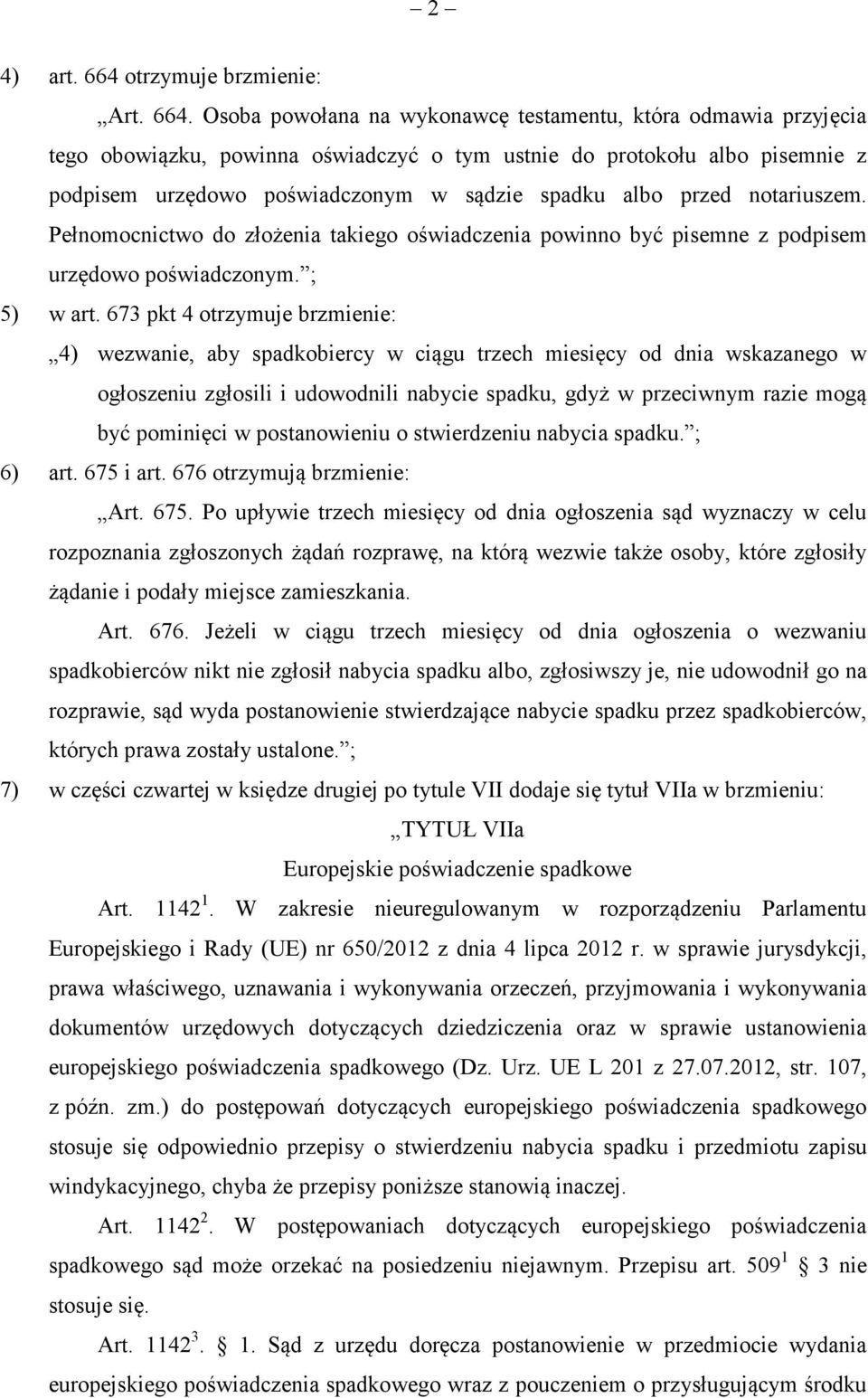 Osoba powołana na wykonawc testamentu, która odmawia przyjcia tego obowizku, powinna owiadczy o tym ustnie do protokołu albo pisemnie z podpisem urzdowo powiadczonym w sdzie spadku albo przed