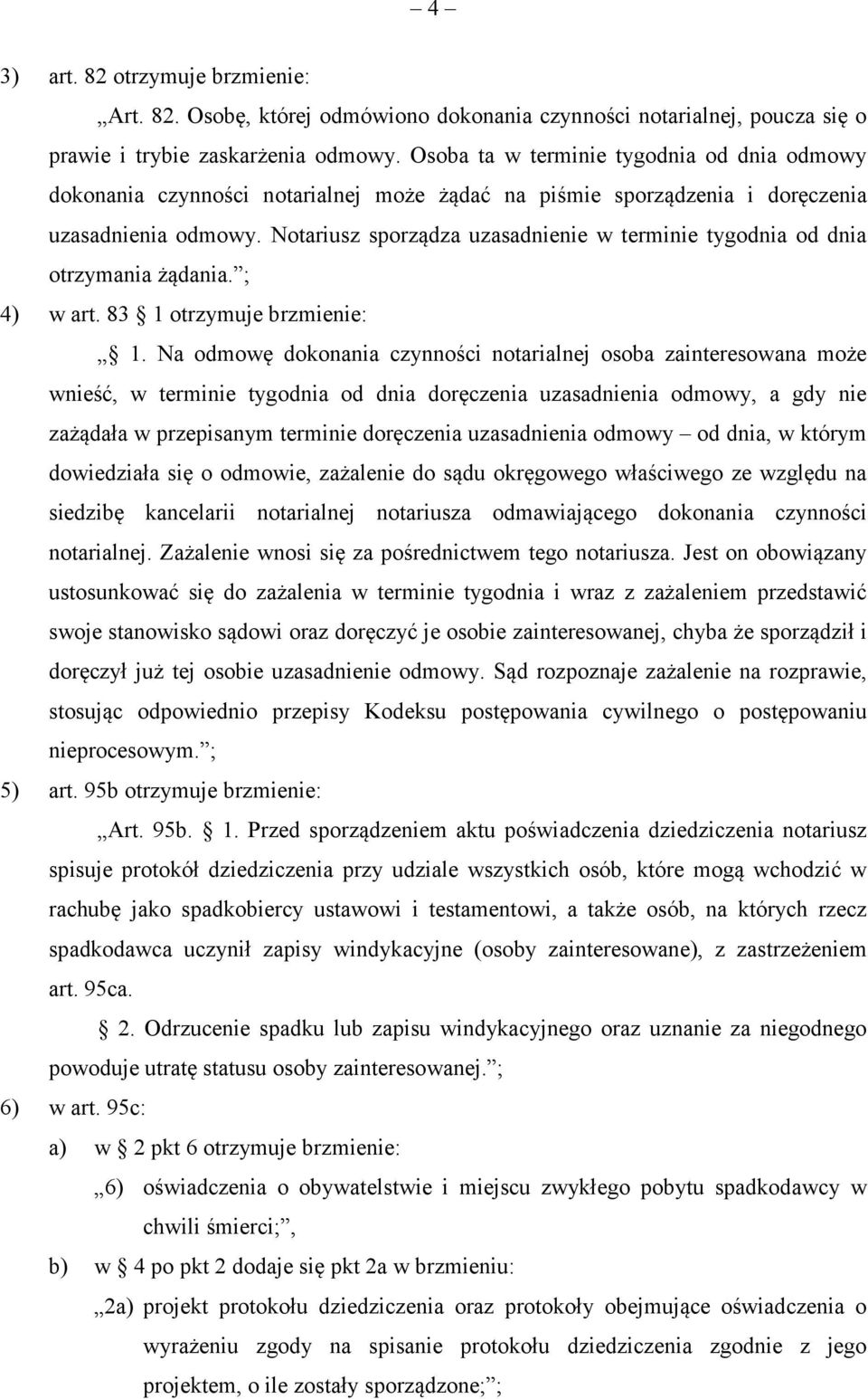 Notariusz sporzdza uzasadnienie w terminie tygodnia od dnia otrzymania dania. ; 4) w art. 83 1 otrzymuje brzmienie: 1.