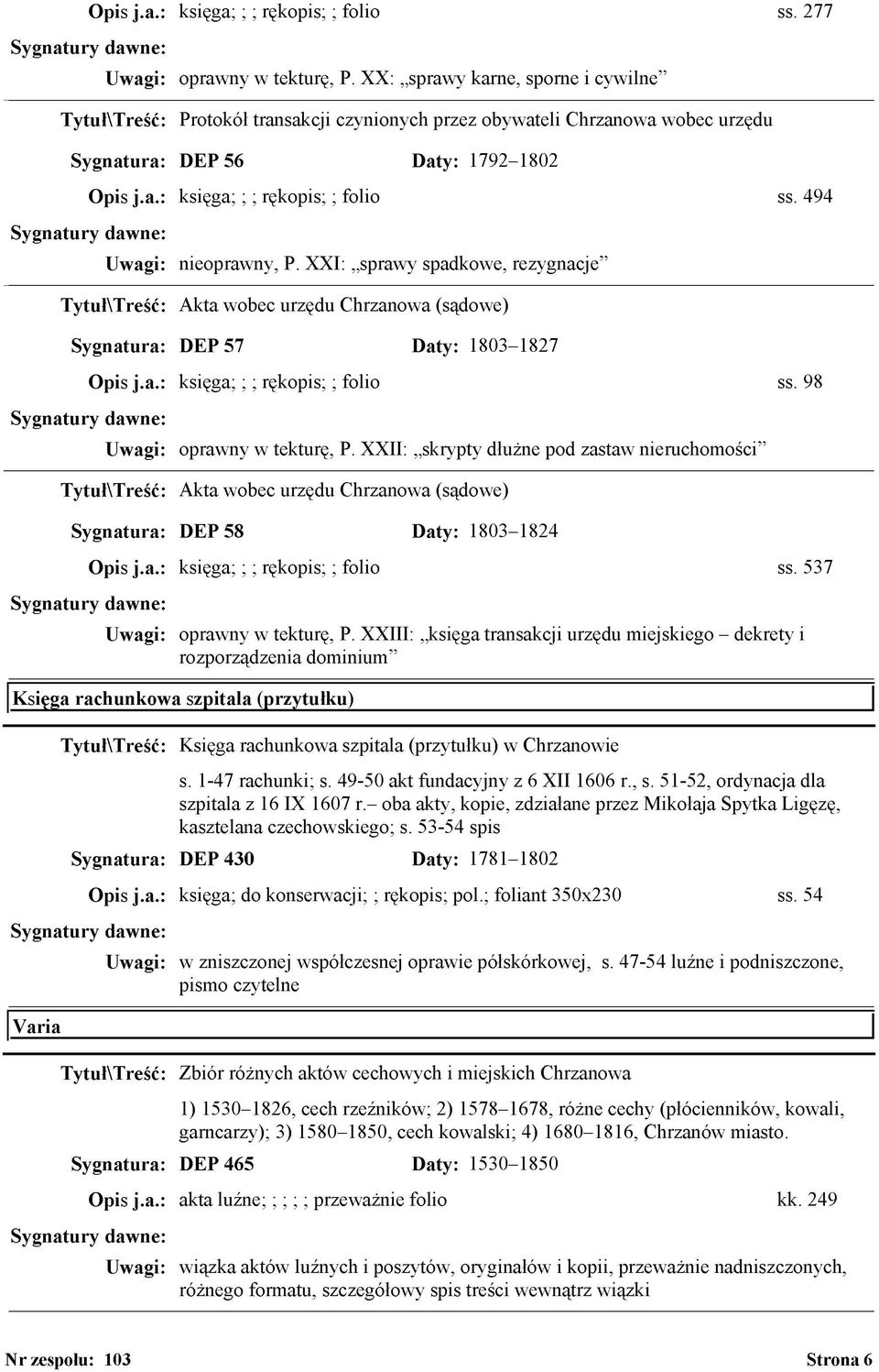 494 nieoprawny, P. XXI: sprawy spadkowe, rezygnacje Akta wobec urzędu Chrzanowa (sądowe) DEP 57 Daty: 1803-1827 księga; ; ; rękopis; ; folio ss. 98 oprawny w tekturę, P.