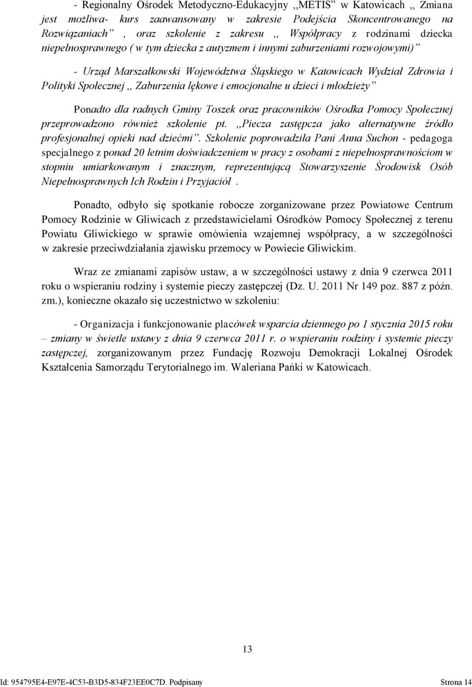 Zaburzenia lękowe i emocjonalne u dzieci i młodzieży Ponadto dla radnych Gminy Toszek oraz pracowników Ośrodka Pomocy Społecznej przeprowadzono również szkolenie pt.