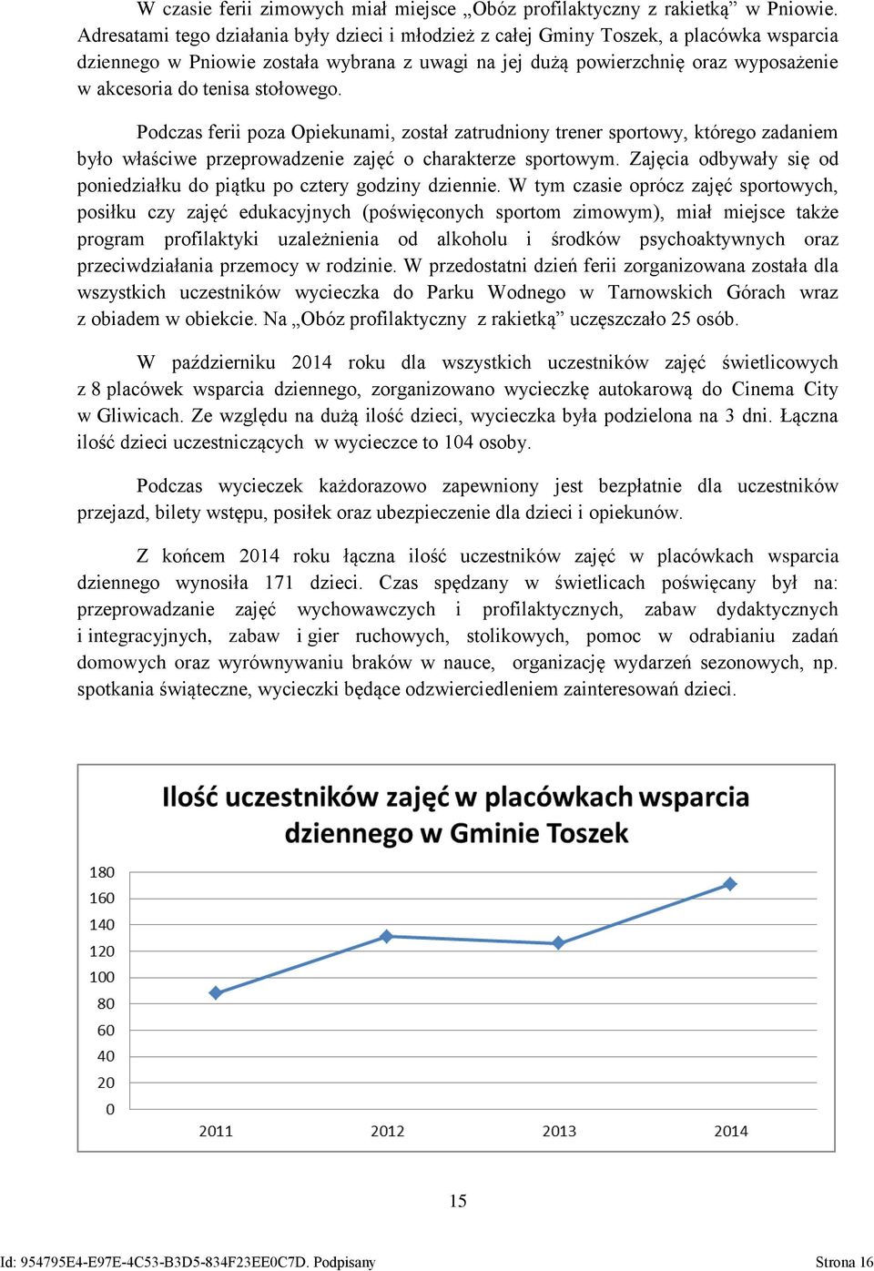 stołowego. Podczas ferii poza Opiekunami, został zatrudniony trener sportowy, którego zadaniem było właściwe przeprowadzenie zajęć o charakterze sportowym.