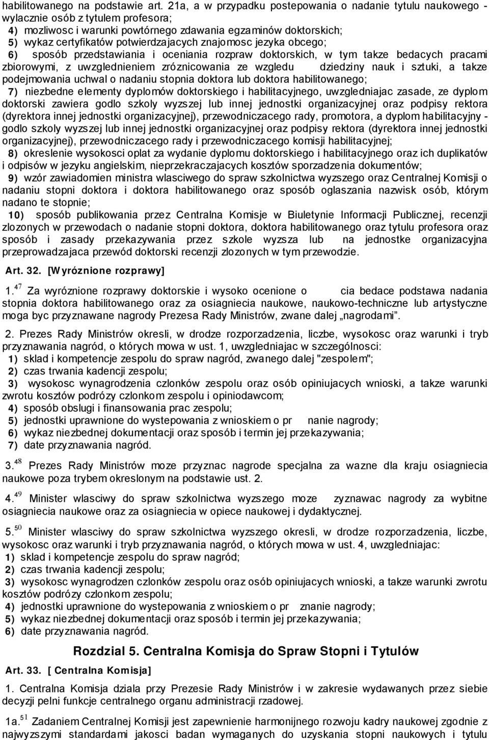 potwierdzajacych znajomosc jezyka obcego; 6) sposób przedstawiania i oceniania rozpraw doktorskich, w tym takze bedacych pracami zbiorowymi, z uwzglednieniem zróznicowania ze wzgledu dziedziny nauk i