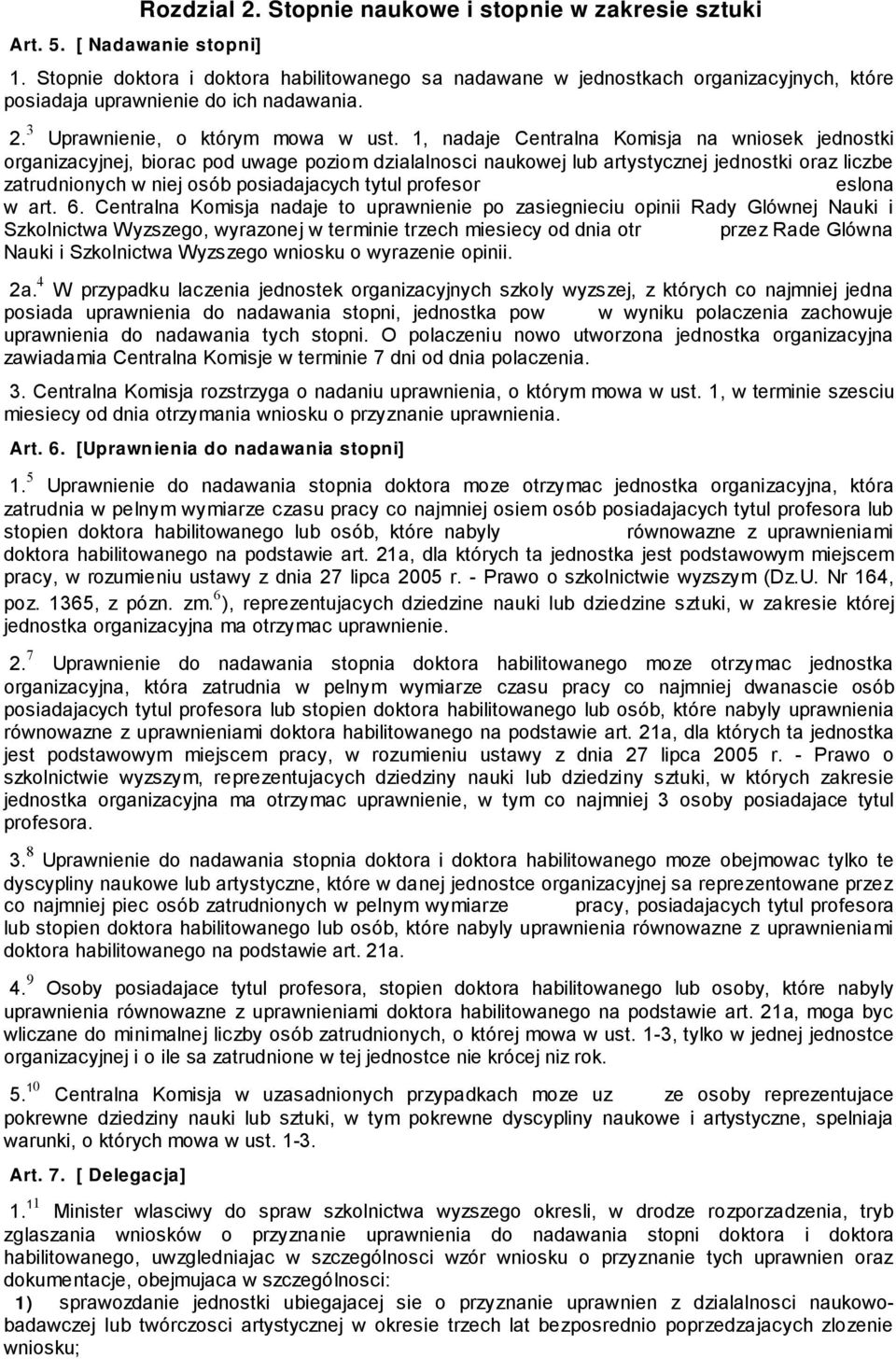 1, nadaje Centralna Komisja na wniosek jednostki organizacyjnej, biorac pod uwage poziom dzialalnosci naukowej lub artystycznej jednostki oraz liczbe zatrudnionych w niej osób posiadajacych tytul