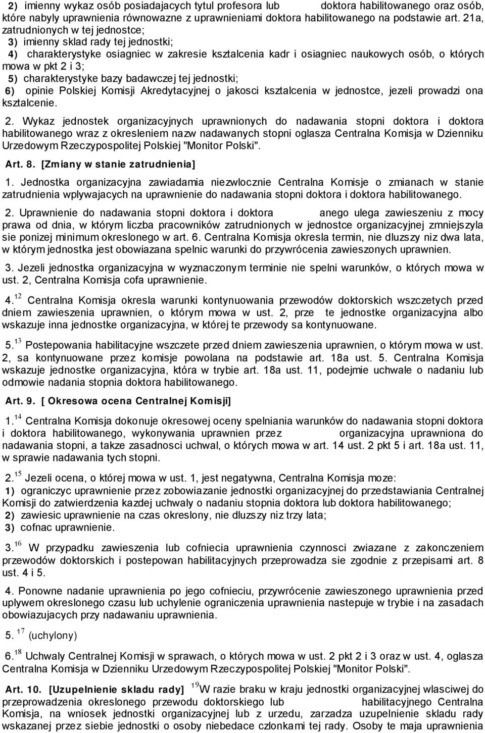 charakterystyke bazy badawczej tej jednostki; 6) opinie Polskiej Komisji Akredytacyjnej o jakosci ksztalcenia w jednostce, jezeli prowadzi ona ksztalcenie. 2.