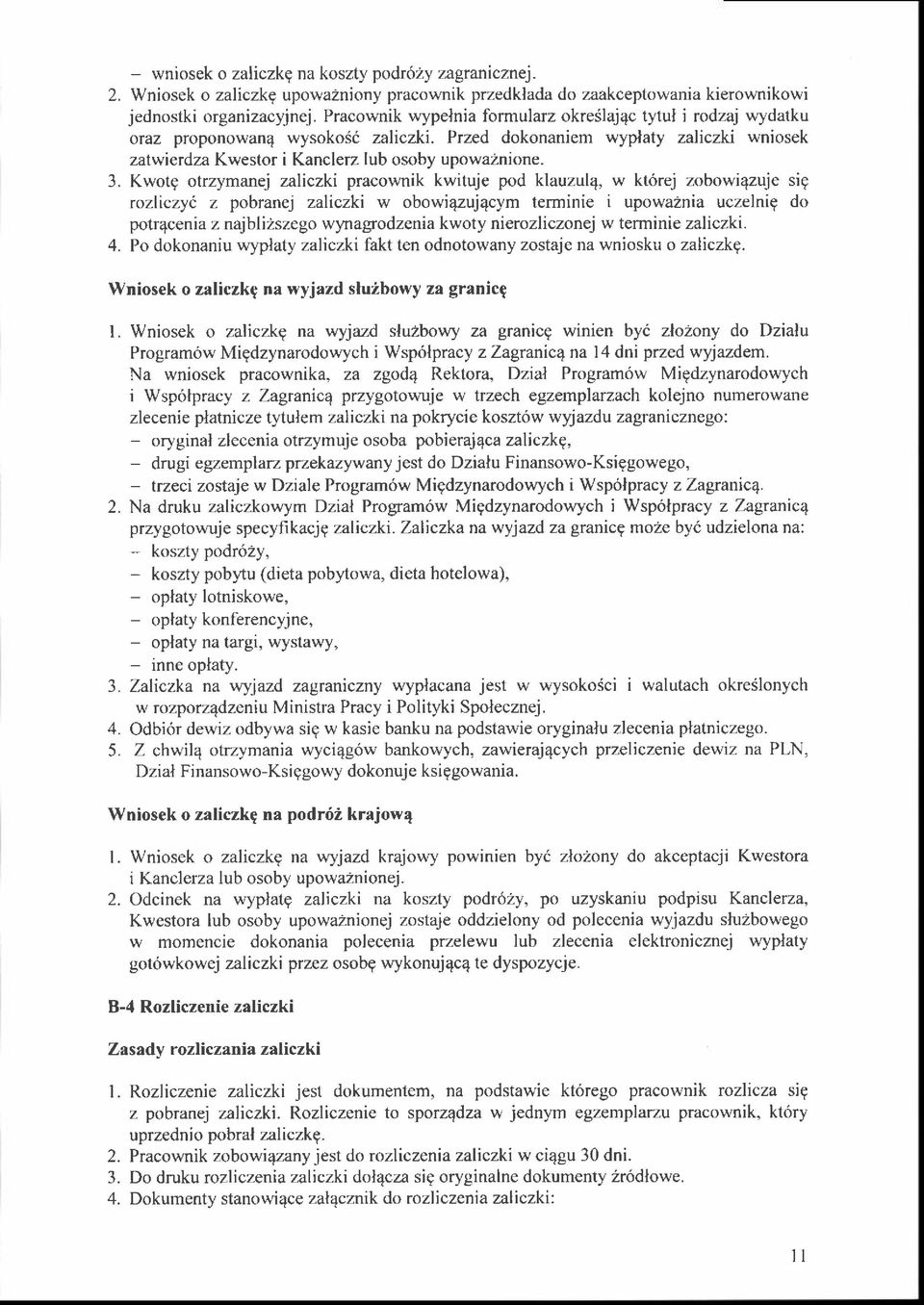 Kwotg otrzymanej zaliczki pracownik kwituje pod klauzule, w kt6rej zobowi4zuje sig rozliczyt z pobranej zaliczki w obowi4zuj4cym terminie i upowaznia uczelnig do potr4cenia z najblizszego