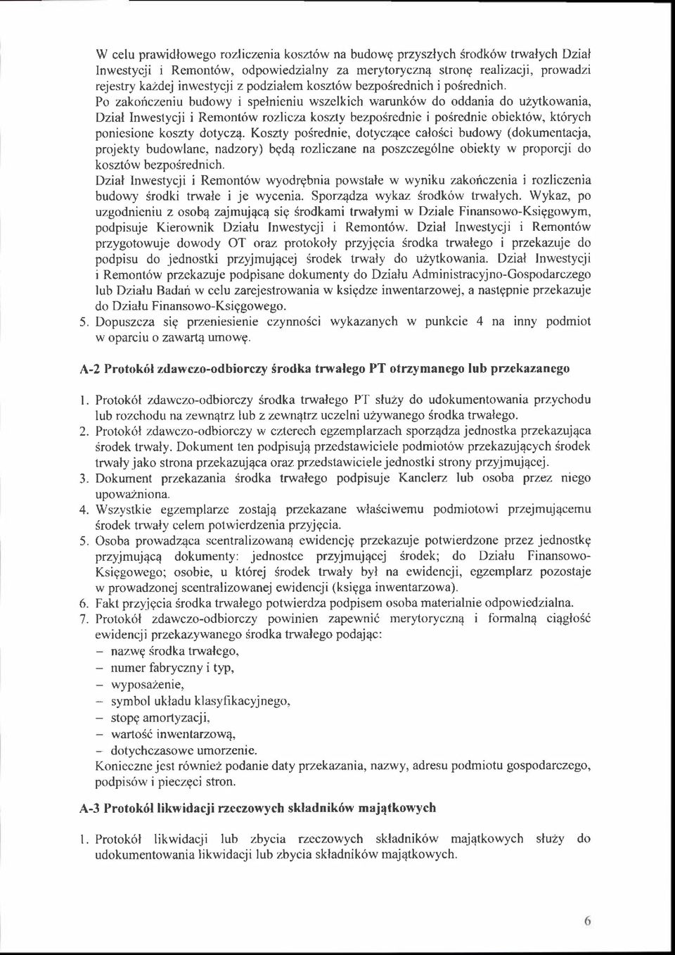 Po zakoriczeniu budowy i spelnieniu wszelkich warunk6w do oddania do uzytkowania, Dzial Inweslycji i Remont6w rozlicza koszty bezposrednie i posrednie obiekt6w, kt6rych poniesione koszty dotyczq.