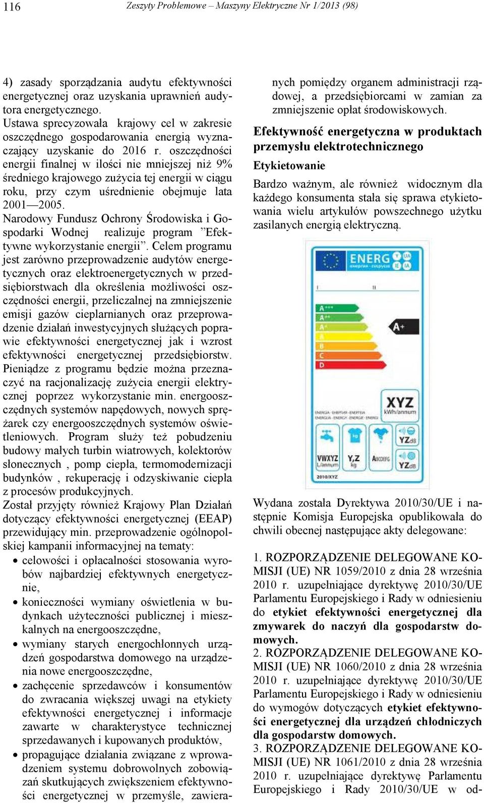 oszczędności energii finalnej w ilości nie mniejszej niż 9% średniego krajowego zużycia tej energii w ciągu roku, przy czym uśrednienie obejmuje lata 2001 2005.