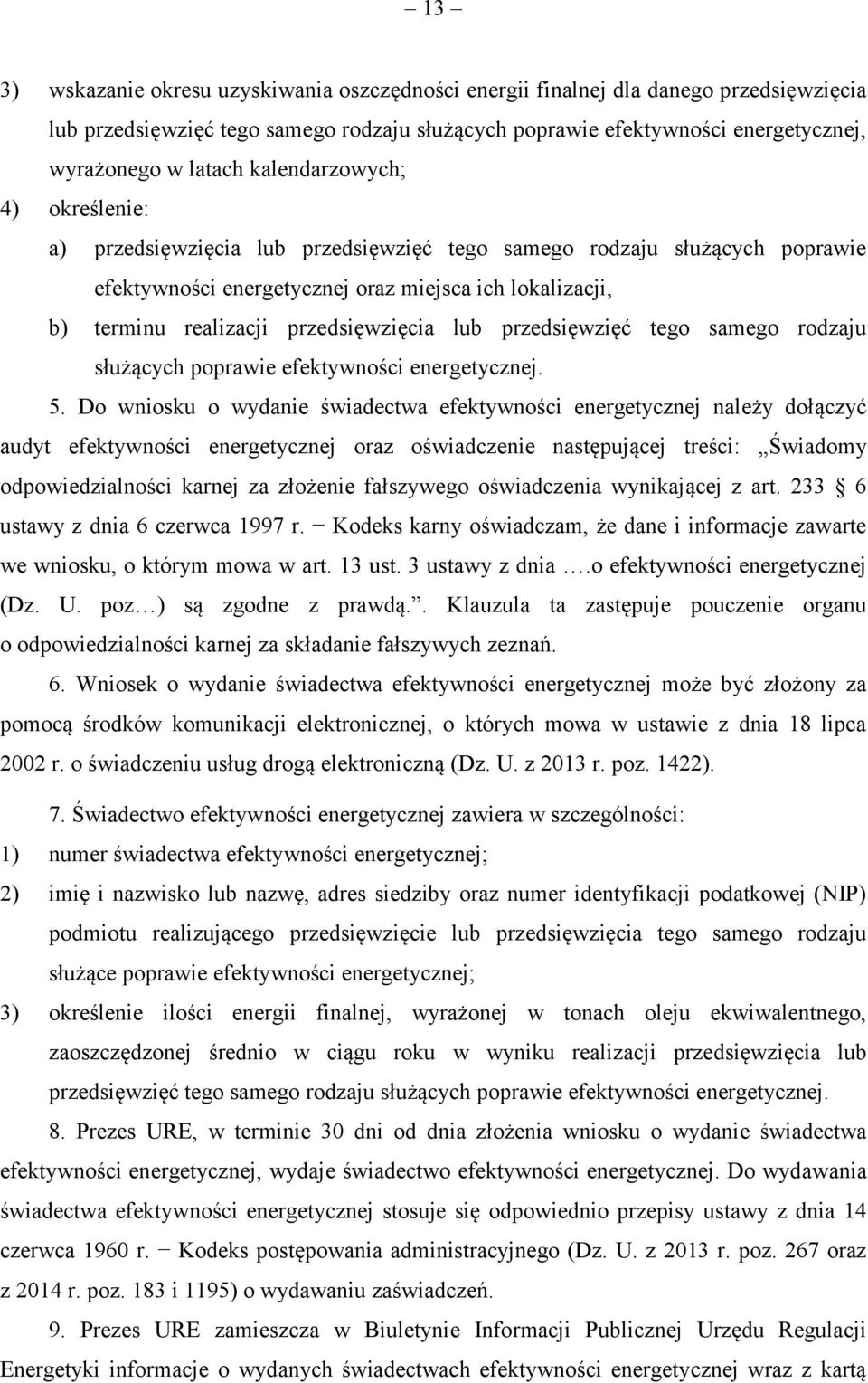 przedsięwzięcia lub przedsięwzięć tego samego rodzaju służących poprawie efektywności energetycznej. 5.