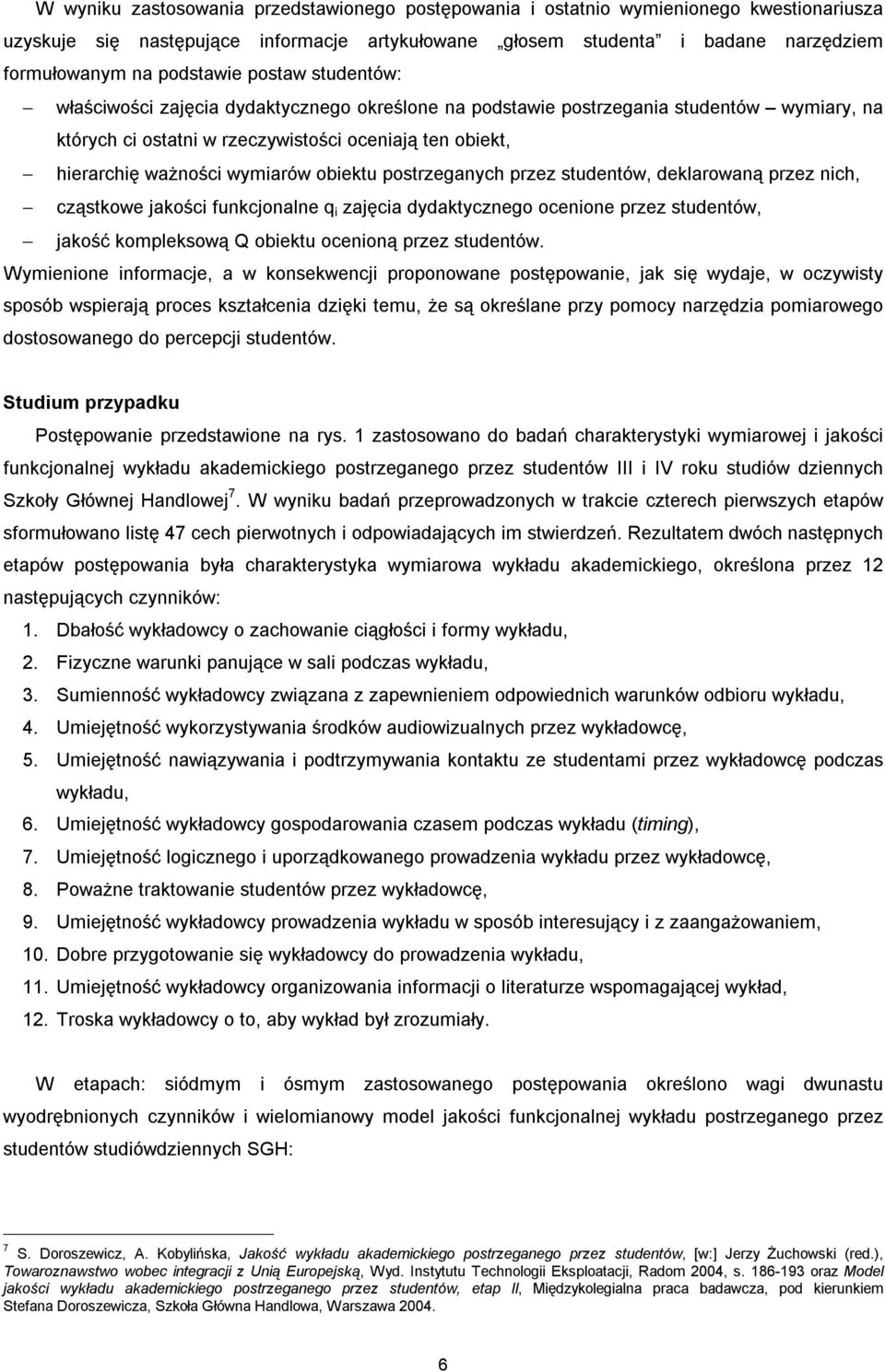 wymiarów obiektu postrzeganych przez studentów, deklarowaną przez nich, cząstkowe jakości funkcjonalne q i zajęcia dydaktycznego ocenione przez studentów, jakość kompleksową Q obiektu ocenioną przez