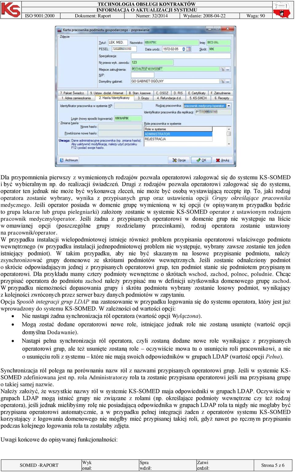 To, jaki rodzaj operatora zostanie wybrany, wynika z przypisanych grup oraz ustawienia opcji Grupy określające pracownika medycznego.