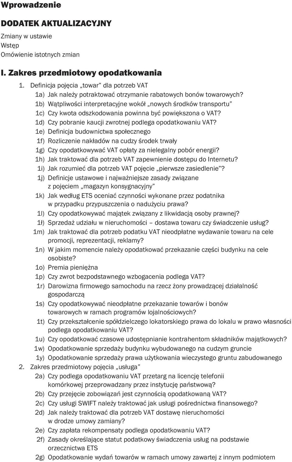 1b) Wątpliwości interpretacyjne wokół nowych środków transportu 1c) Czy kwota odszkodowania powinna być powiększona o VAT? 1d) Czy pobranie kaucji zwrotnej podlega opodatkowaniu VAT?