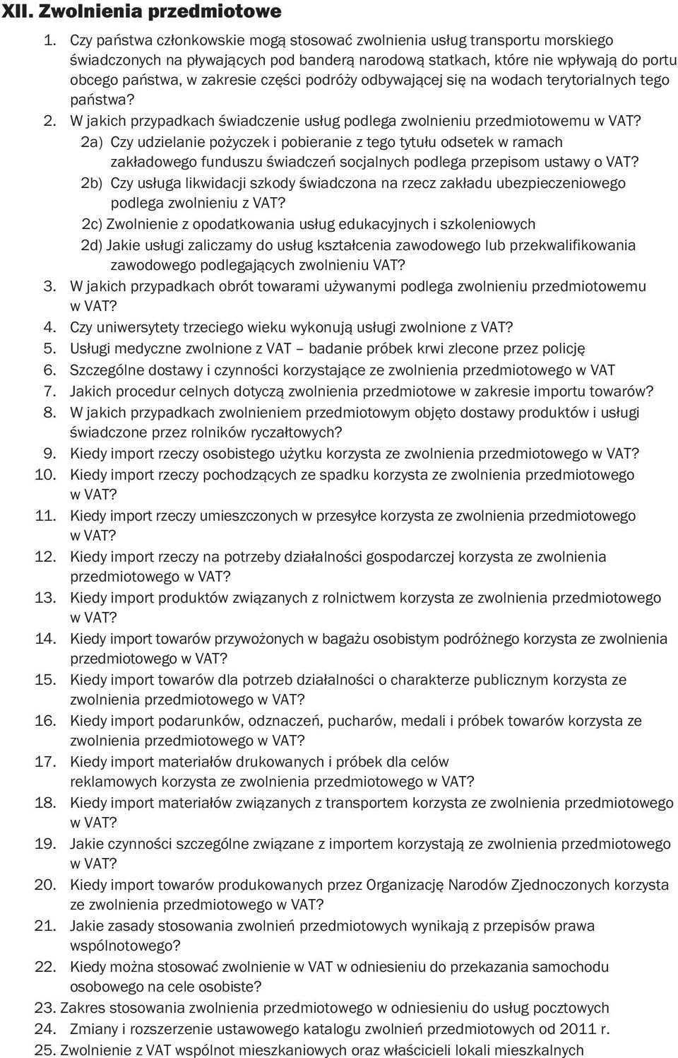 podróży odbywającej się na wodach terytorialnych tego państwa? 2. W jakich przypadkach świadczenie usług podlega zwolnieniu przedmiotowemu w VAT?