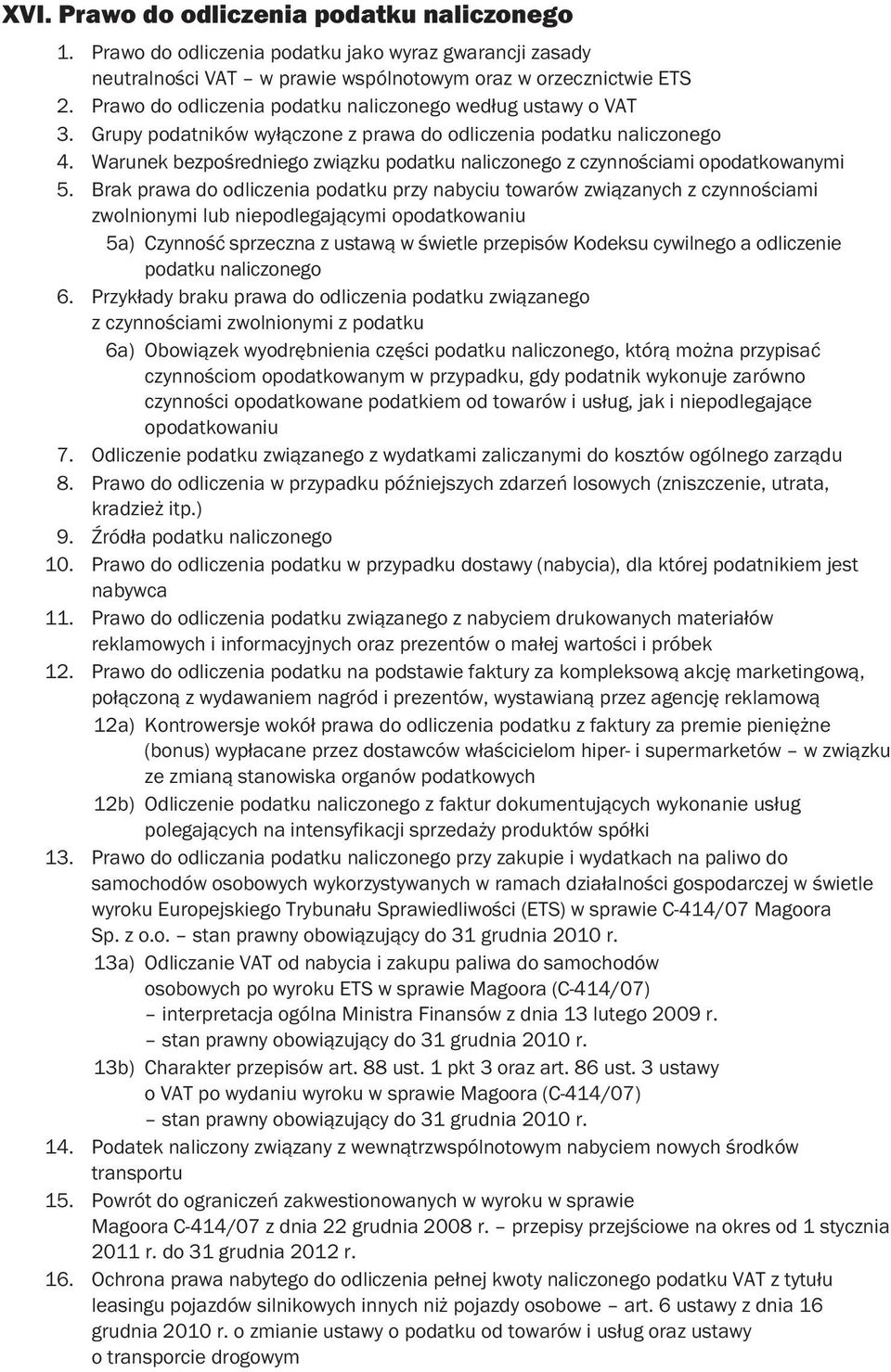 Warunek bezpośredniego związku podatku naliczonego z czynnościami opodatkowanymi 5.