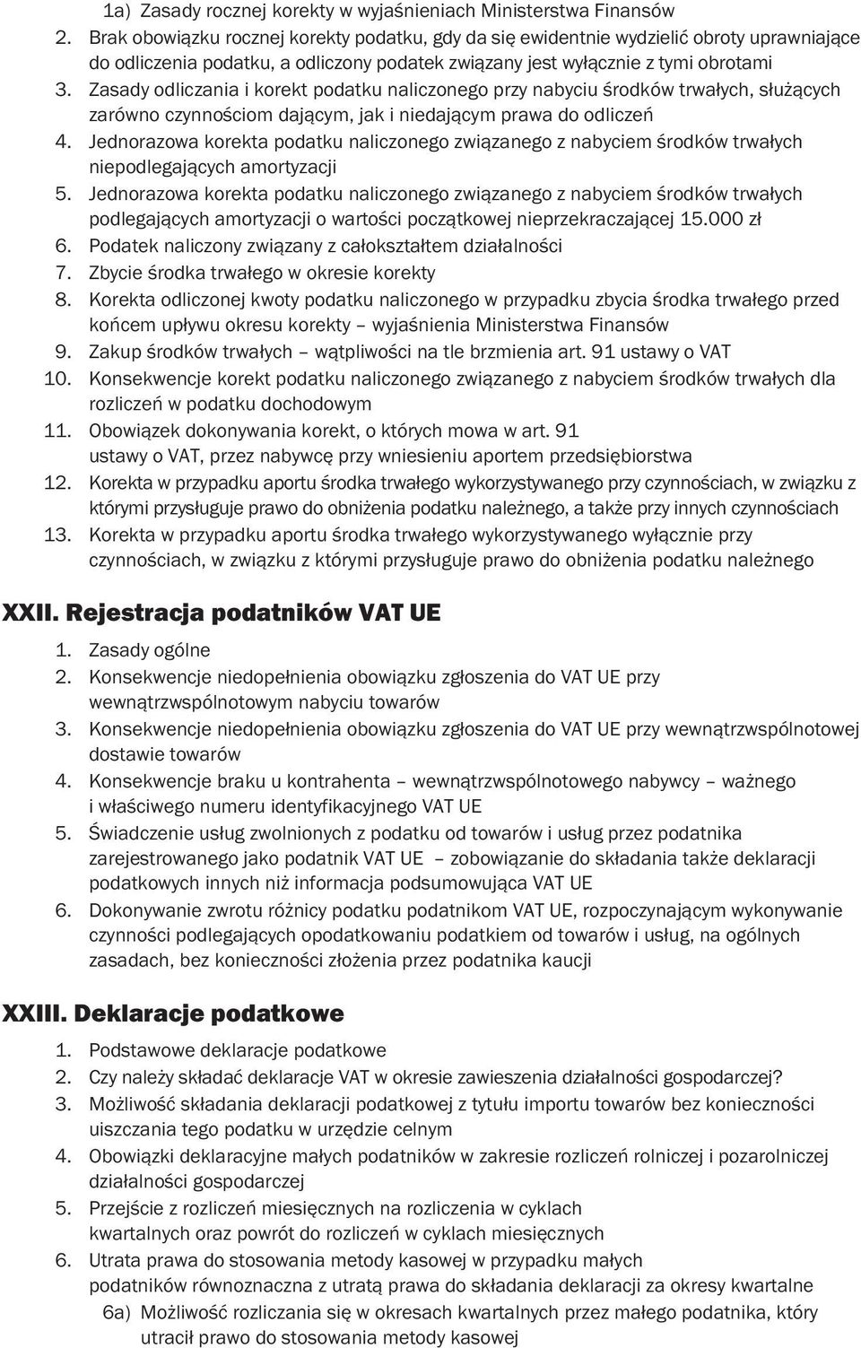 Zasady odliczania i korekt podatku naliczonego przy nabyciu środków trwałych, służących zarówno czynnościom dającym, jak i niedającym prawa do odliczeń 4.