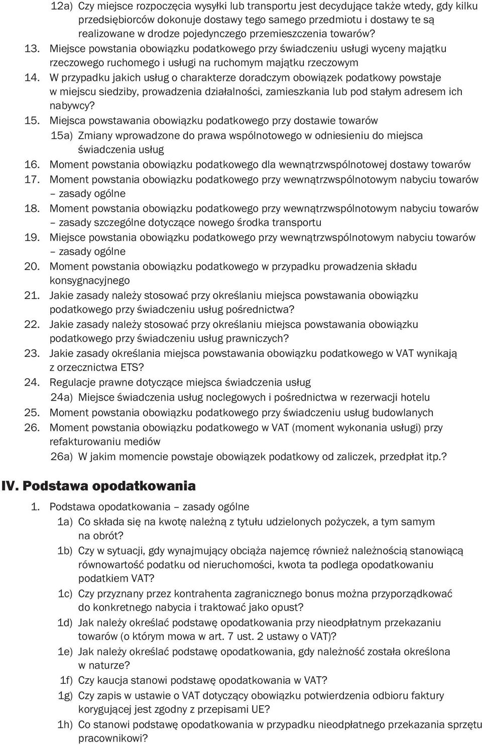 W przypadku jakich usług o charakterze doradczym obowiązek podatkowy powstaje w miejscu siedziby, prowadzenia działalności, zamieszkania lub pod stałym adresem ich nabywcy? 15.