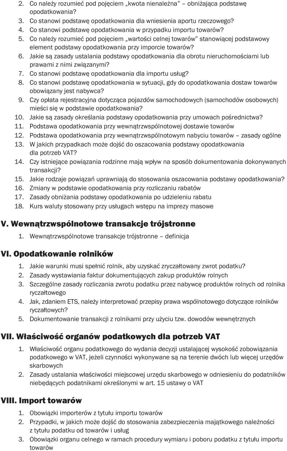 6. Jakie są zasady ustalania podstawy opodatkowania dla obrotu nieruchomościami lub prawami z nimi związanymi? 7. Co stanowi podstawę opodatkowania dla importu usług? 8.