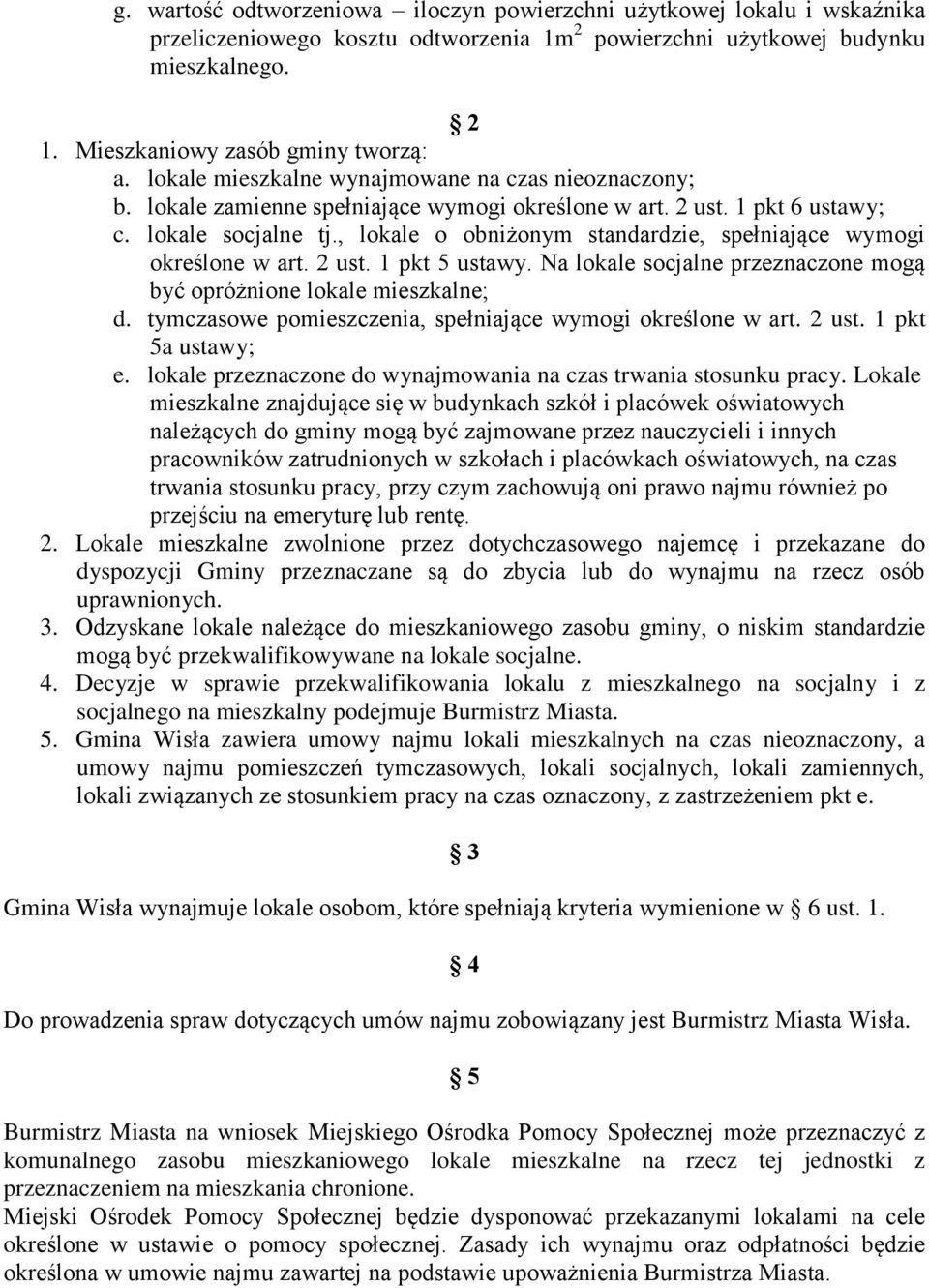 , lokale o obniżonym standardzie, spełniające wymogi określone w art. 2 ust. 1 pkt 5 ustawy. Na lokale socjalne przeznaczone mogą być opróżnione lokale mieszkalne; d.