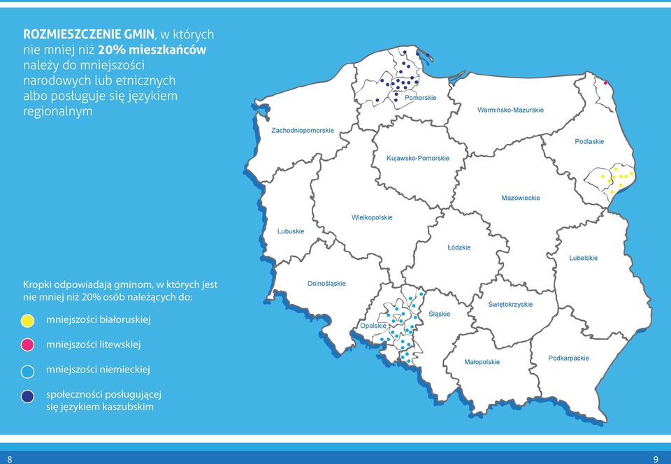 Lubelskie Kropki odpowiadają gminom, w których jest nie mniej niż 20% osób należących do: mniejszości białoruskiej Dolnośląskie Opolskie