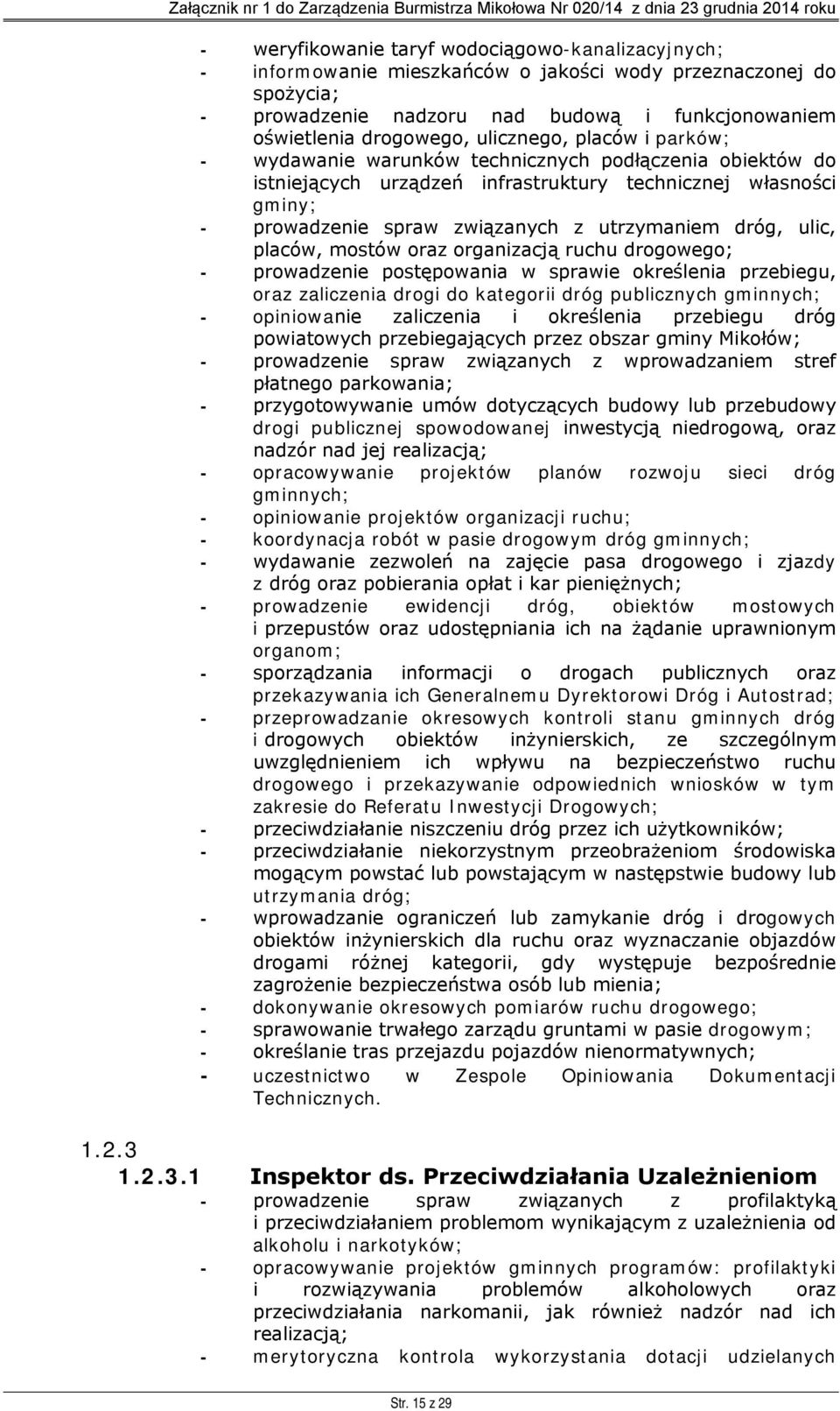 dróg, ulic, placów, mostów oraz organizacją ruchu drogowego; - prowadzenie postępowania w sprawie określenia przebiegu, oraz zaliczenia drogi do kategorii dróg publicznych gminnych; - opiniowanie