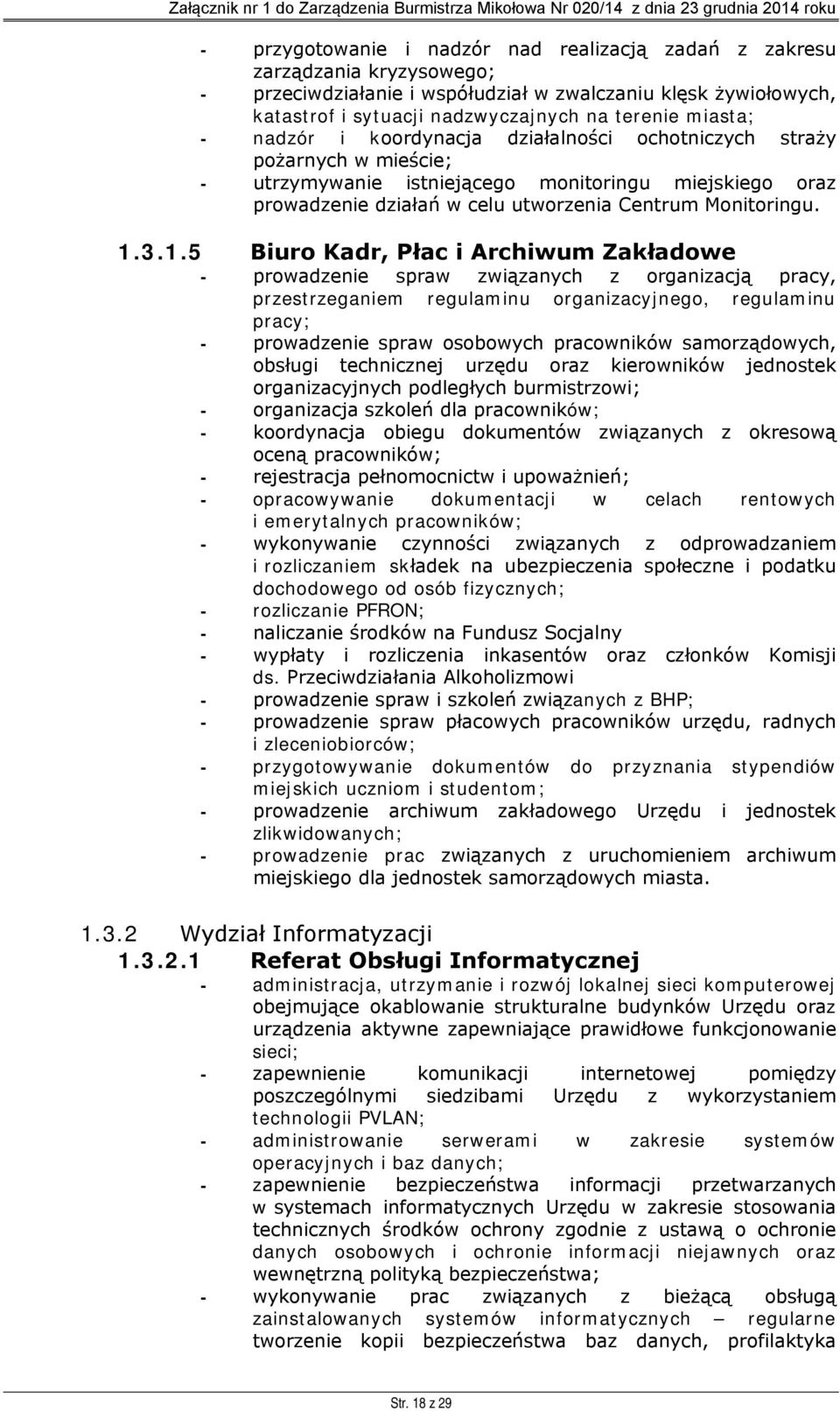 1.3.1.5 Biuro Kadr, Płac i Archiwum Zakładowe - prowadzenie spraw związanych z organizacją pracy, przestrzeganiem regulaminu organizacyjnego, regulaminu pracy; - prowadzenie spraw osobowych