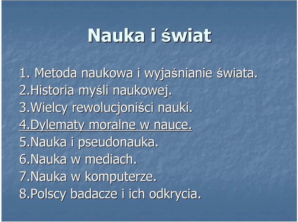 4.Dylematy moralne w nauce. 5.Nauka i pseudonauka. 6.