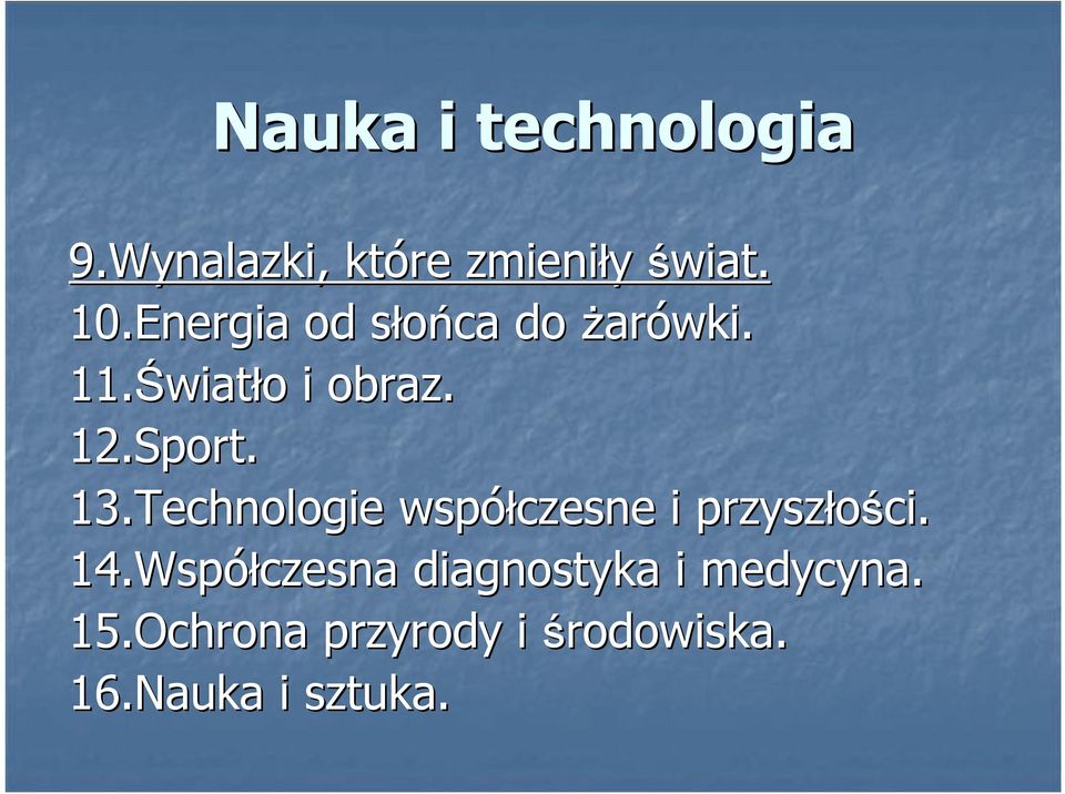 Sport. 13.Technologie współczesne i przyszłości. 14.