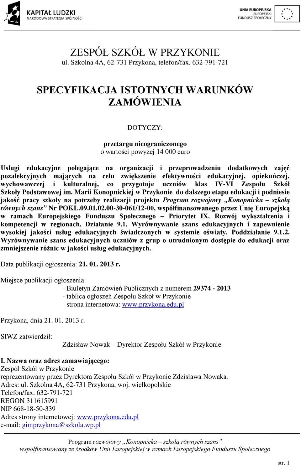 zajęć pozalekcyjnych mających na celu zwiększenie efektywności edukacyjnej, opiekuńczej, wychowawczej i kulturalnej, co przygotuje uczniów klas IV-VI Zespołu Szkół Szkoły Podstawowej im.