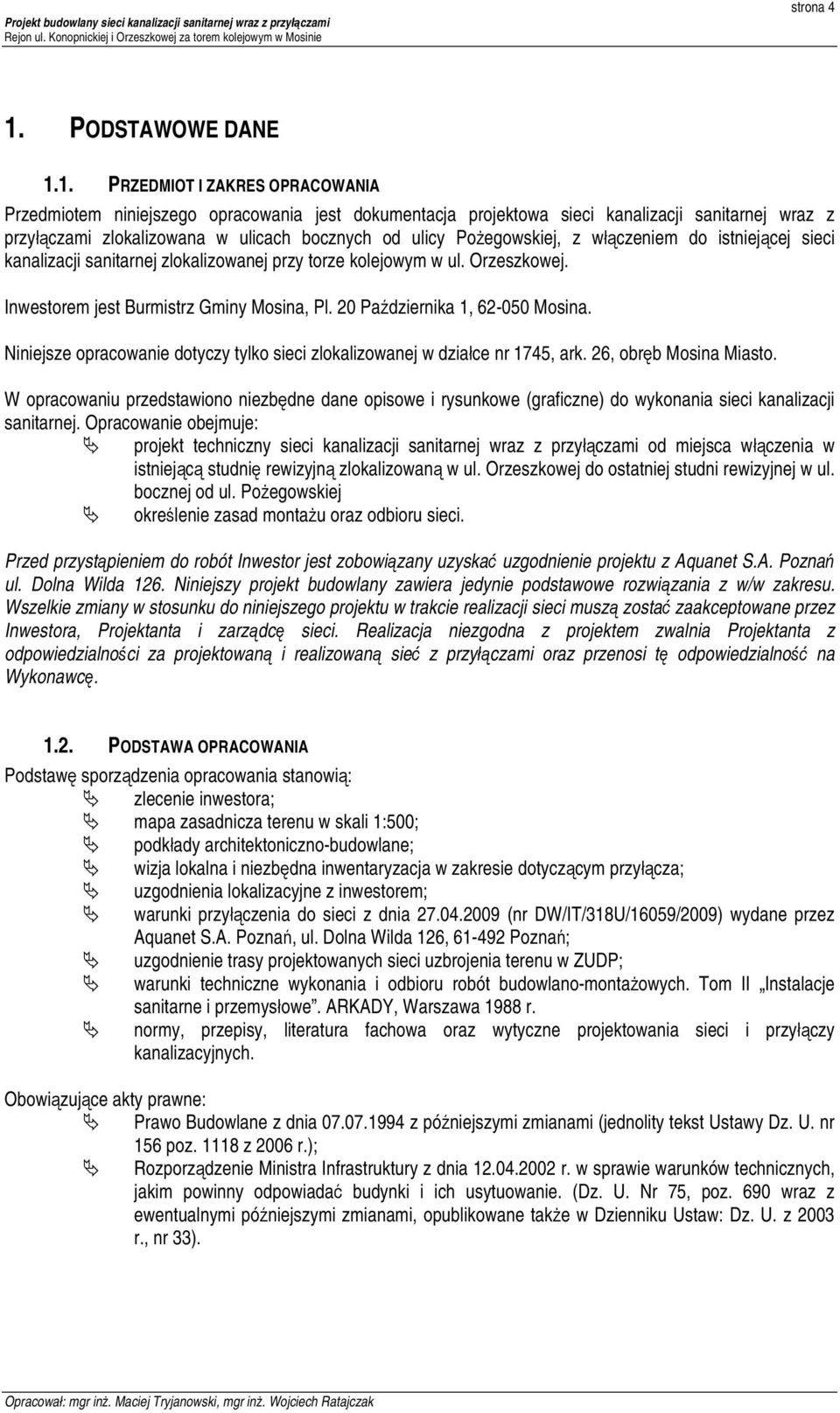 1. PRZEDMIOT I ZAKRES OPRACOWANIA Przedmiotem niniejszego opracowania jest dokumentacja projektowa sieci kanalizacji sanitarnej wraz z przyłączami zlokalizowana w ulicach bocznych od ulicy