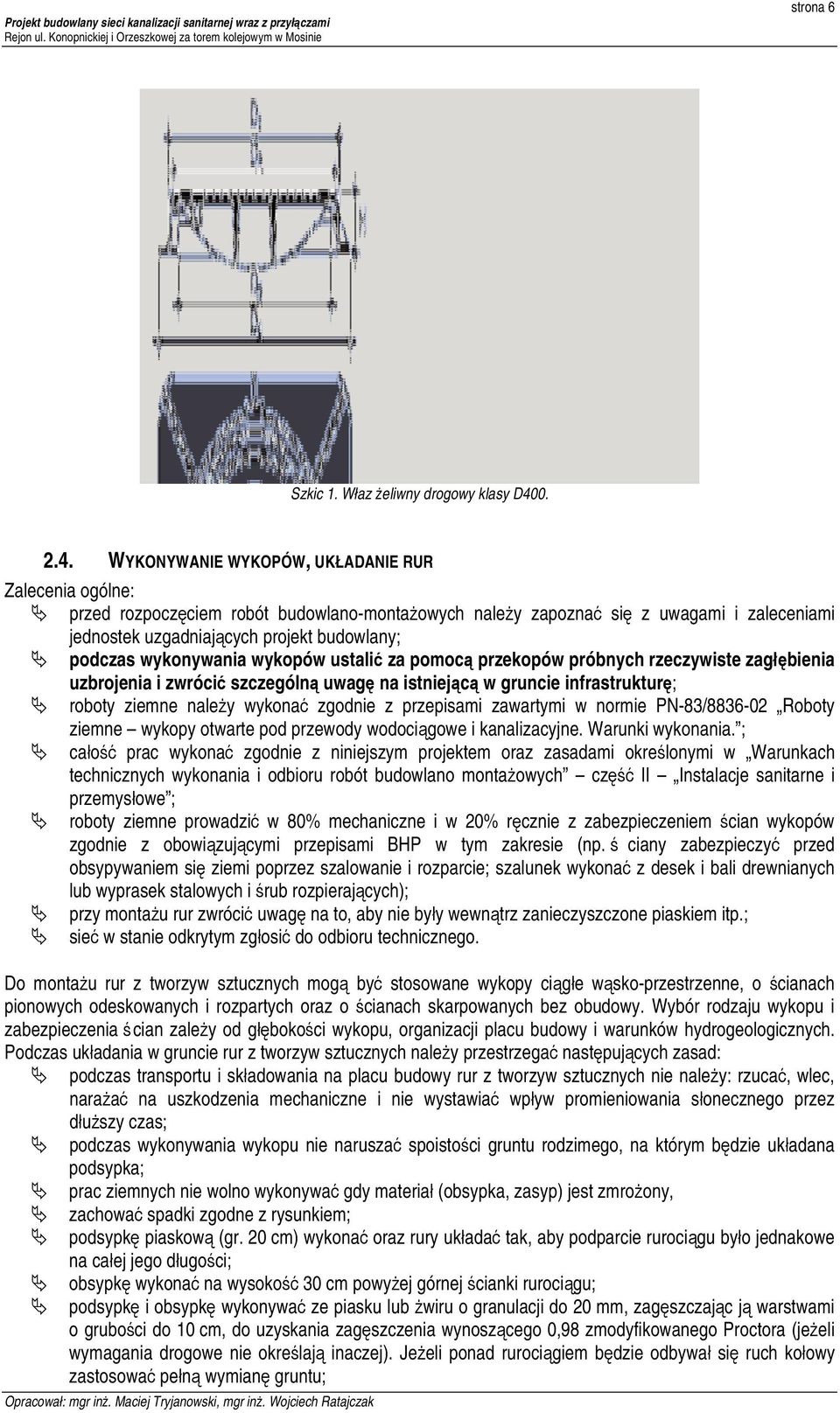 WYKONYWANIE WYKOPÓW, UKŁADANIE RUR Zalecenia ogólne: Ä przed rozpoczęciem robót budowlano-montażowych należy zapoznać się z uwagami i zaleceniami jednostek uzgadniających projekt budowlany; Ä podczas