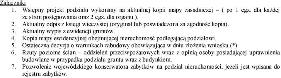 Kopia mapy ewidencyjnej obejmującej nieruchomość podlegającą podziałowi. 5. Ostateczna decyzja o warunkach zabudowy obowiązująca w dniu złożenia wniosku.(*) 6.