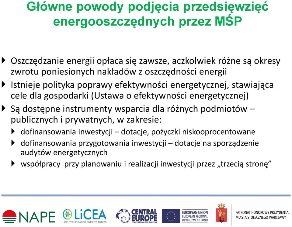 Są dostępne instrumenty wsparcia dla różnych podmiotów publicznych i prywatnych, w zakresie: dofinansowania inwestycji dotacje, pożyczki niskooprocentowane