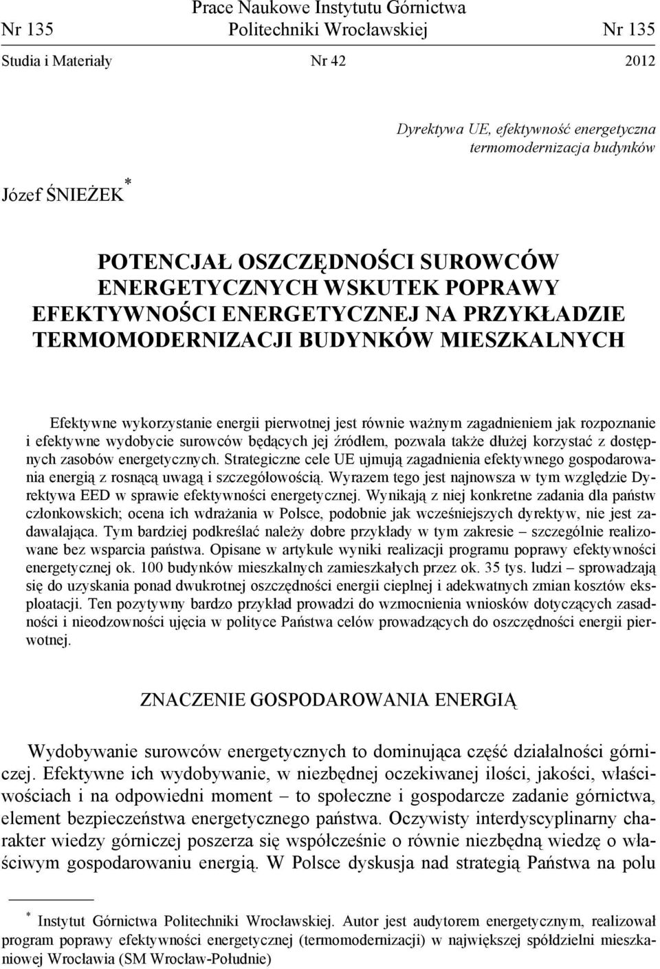 zagadnieniem jak rozpoznanie i efektywne wydobycie surowców będących jej źródłem, pozwala także dłużej korzystać z dostępnych zasobów energetycznych.