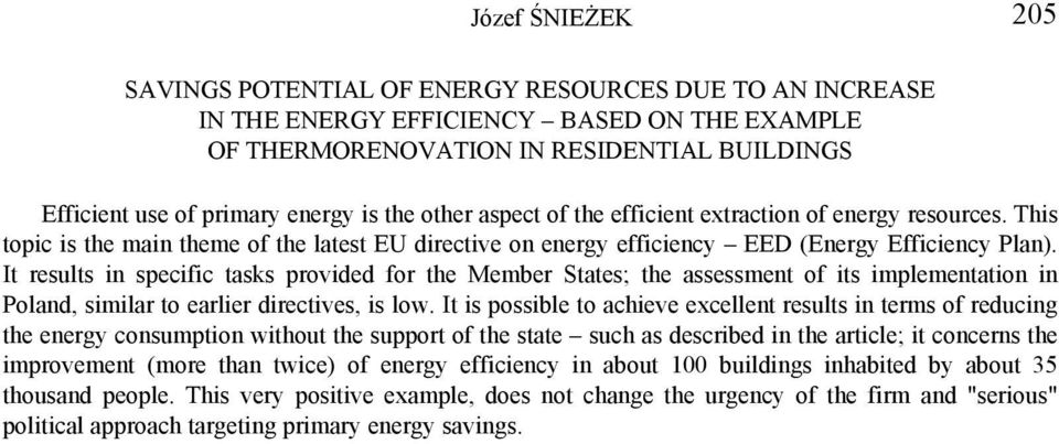 It results in specific tasks provided for the Member States; the assessment of its implementation in Poland, similar to earlier directives, is low.