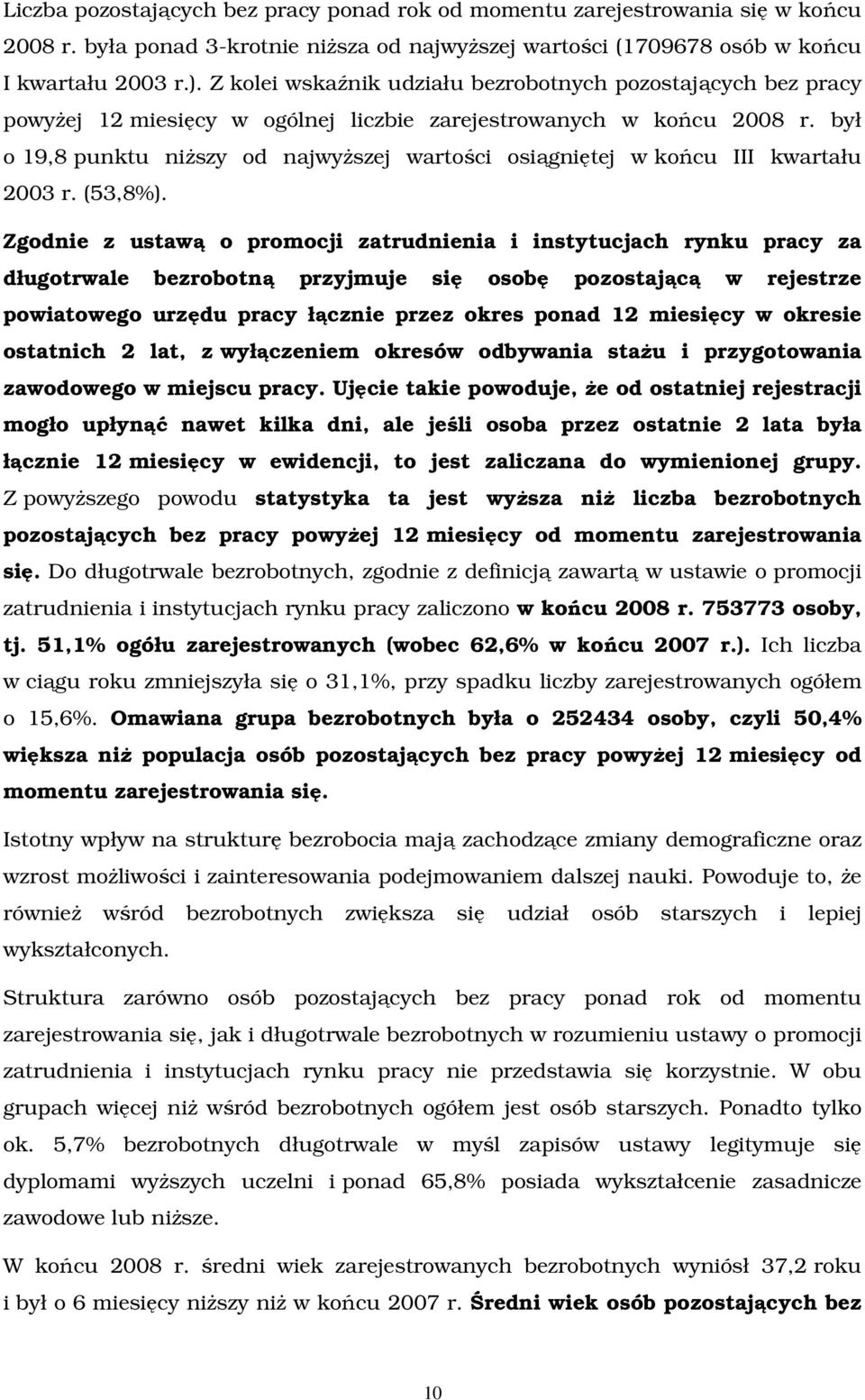 był o 19,8 punktu niŝszy od najwyŝszej wartości osiągniętej w końcu III kwartału 2003 r. (53,8%).