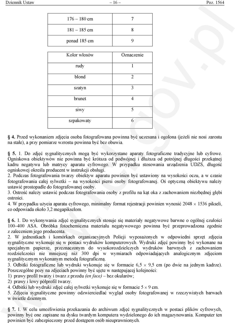 Do zdjęć sygnalitycznych mogą być wykorzystane aparaty fotograficzne tradycyjne lub cyfrowe.