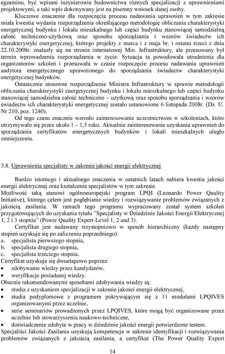 mieszkalnego lub części budynku stanowiącej samodzielną całość techniczno-użytkową oraz sposobu sporządzania i wzorów świadectw ich charakterystyki energetycznej, którego projekty z marca i z maja br.