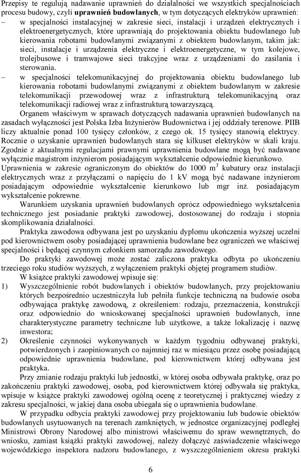 obiektem budowlanym, takim jak: sieci, instalacje i urządzenia elektryczne i elektroenergetyczne, w tym kolejowe, trolejbusowe i tramwajowe sieci trakcyjne wraz z urządzeniami do zasilania i