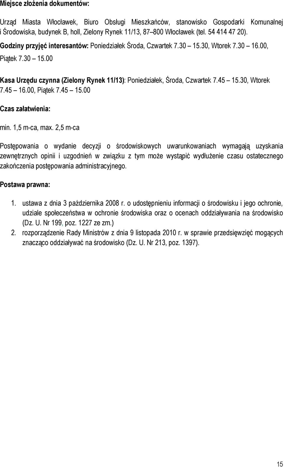 45 15.30, Wtorek 7.45 16.00, Piątek 7.45 15.00 Czas załatwienia: min. 1,5 m-ca, max.