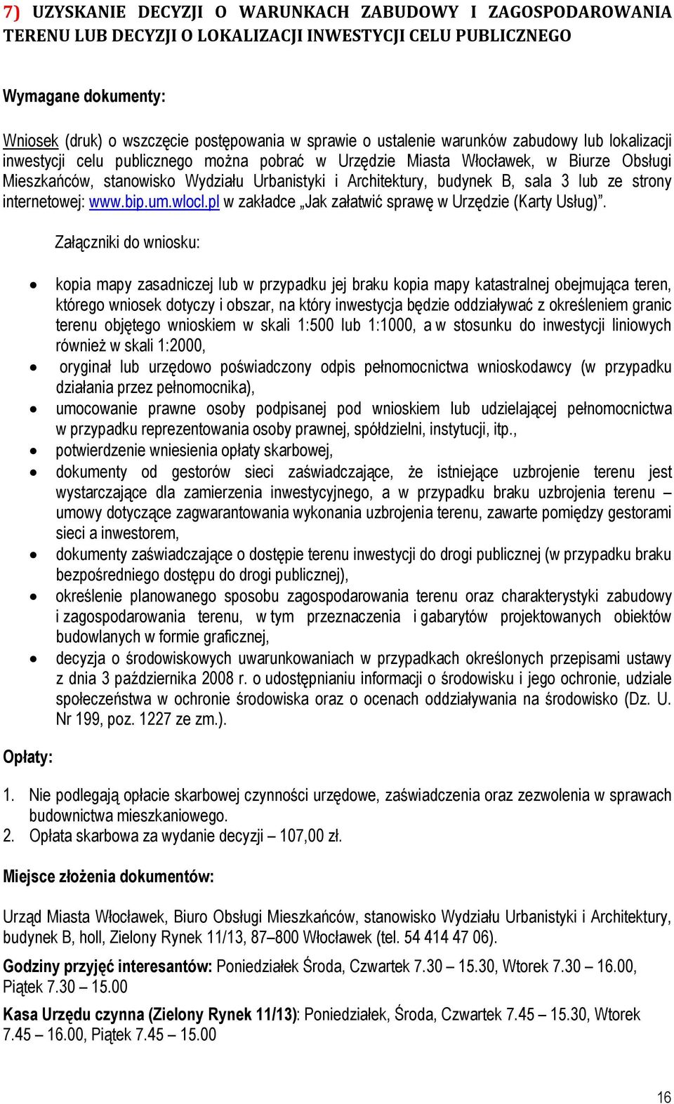 B, sala 3 lub ze strony internetowej: www.bip.um.wlocl.pl w zakładce Jak załatwić sprawę w Urzędzie (Karty Usług).