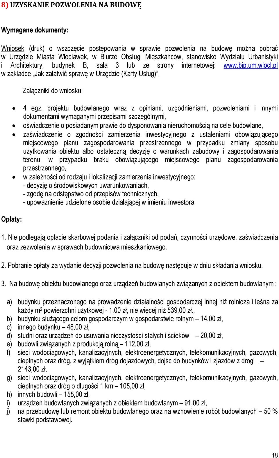 projektu budowlanego wraz z opiniami, uzgodnieniami, pozwoleniami i innymi dokumentami wymaganymi przepisami szczególnymi, oświadczenie o posiadanym prawie do dysponowania nieruchomością na cele