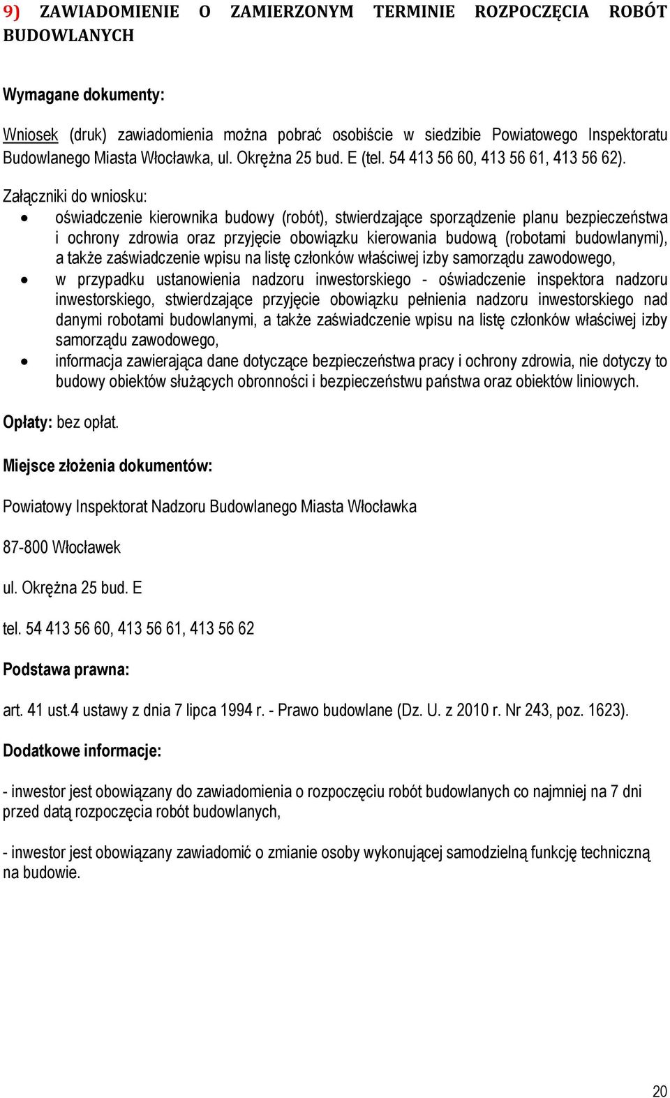 Załączniki do wniosku: oświadczenie kierownika budowy (robót), stwierdzające sporządzenie planu bezpieczeństwa i ochrony zdrowia oraz przyjęcie obowiązku kierowania budową (robotami budowlanymi), a