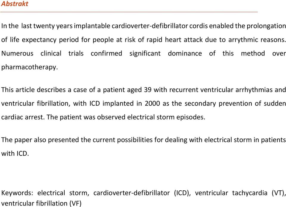 This article describes a case of a patient aged 39 with recurrent ventricular arrhythmias and ventricular fibrillation, with ICD implanted in 2000 as the secondary prevention of sudden cardiac