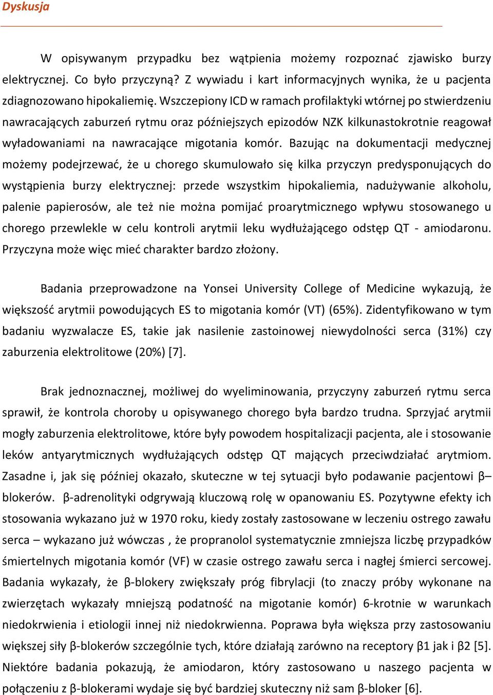 Bazując na dokumentacji medycznej możemy podejrzewać, że u chorego skumulowało się kilka przyczyn predysponujących do wystąpienia burzy elektrycznej: przede wszystkim hipokaliemia, nadużywanie