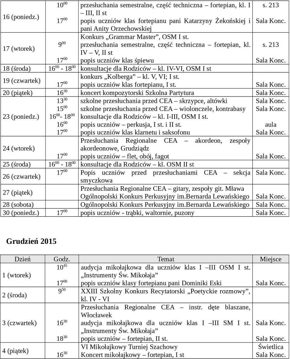 konsultacje dla Rodziców kl. IV-VI, OSM I st 19 (czwartek) konkurs Kolberga kl. V, VI; I popis uczniów klas fortepianu, I 20 (piątek) koncert kompozytorski Szkolna Partytura 23 (poniedz.