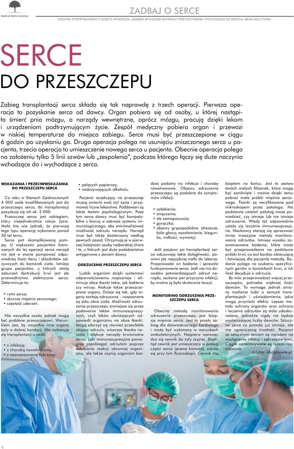 Zespół medyczny pobiera organ i przewozi w niskiej temperaturze do miejsca zabiegu. Serce musi być przeszczepione w ciągu 6 godzin po uzyskaniu go.